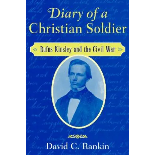Diary of a Christian Soldier: Rufus Kinsley and the Civil War - Hardcover