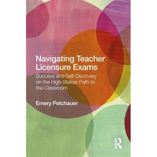 Navigating Teacher Licensure Exams: Success and Self-Discovery on the High-Stakes Path to the Classroom - Paperback
