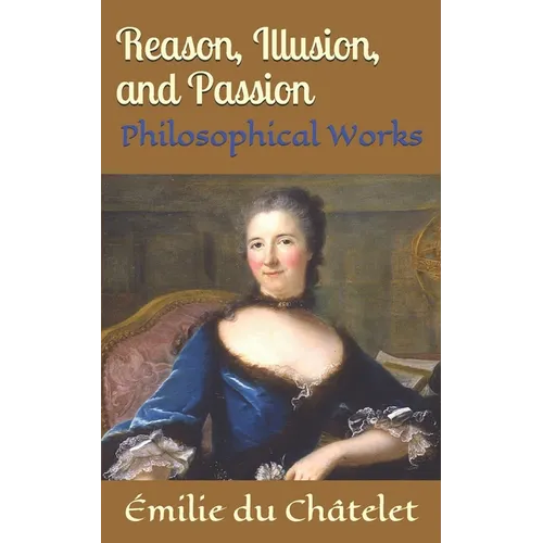 Reason, Illusion, and Passion: Philosophical Works - Paperback