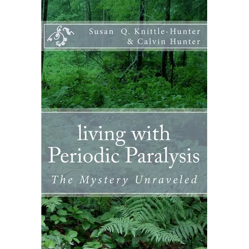 living with Periodic Paralysis: The Mystery Unraveled - Paperback