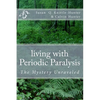 living with Periodic Paralysis: The Mystery Unraveled - Paperback