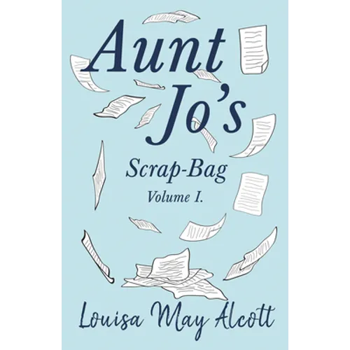Aunt Jo's Scrap-Bag, Volume I - Paperback