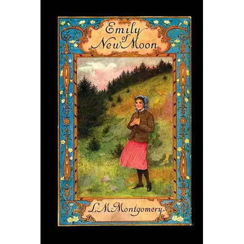 Emily of New Moon: The First Book of the Emily Trilogy - Paperback