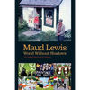Maud Lewis World Without Shadows - Paperback