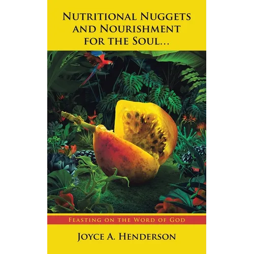 Nutritional Nuggets and Nourishment for the Soul...: Feasting on the Word of God - Paperback