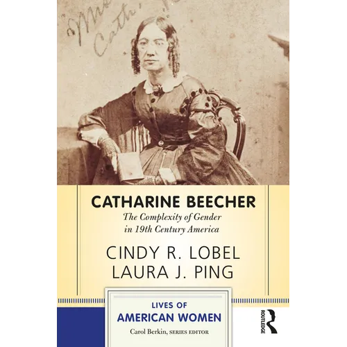 Catharine Beecher: The Complexity of Gender in Nineteenth-Century America - Paperback