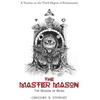 The Master Mason: The Reason of Being - A Treatise on the Third Degree of Freemasonry - Hardcover