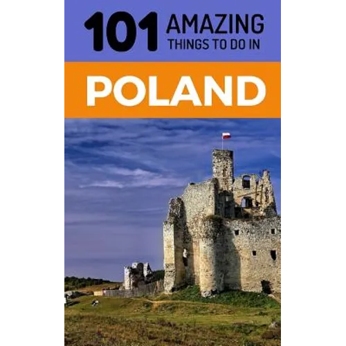 101 Amazing Things to Do in Poland: Poland Travel Guide - Paperback