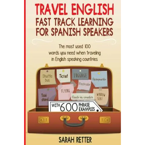 Travel English: Fast Track Learning for Spanish Speakers: The most used 100 words you need to get around when traveling in English speaking countries - Paperback