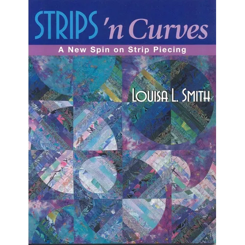 Strips 'n Curves: A New Spin on Strip Piecing - Paperback