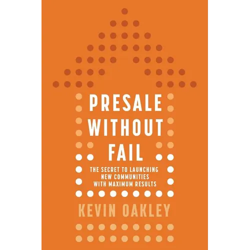 PreSale Without Fail: The Secret to Launching New Communities with Maximum Results - Paperback