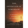 The Invention of Tomorrow: A Natural History of Foresight - Hardcover