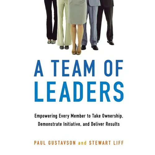 A Team of Leaders: Empowering Every Member to Take Ownership, Demonstrate Initiative, and Deliver Results - Paperback