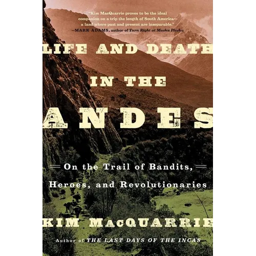 Life and Death in the Andes: On the Trail of Bandits, Heroes, and Revolutionaries - Paperback