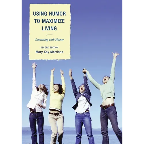 Using Humor to Maximize Living: Connecting With Humor - Paperback
