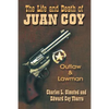 The Life and Death of Juan Coy: Outlaw and Lawman - Paperback