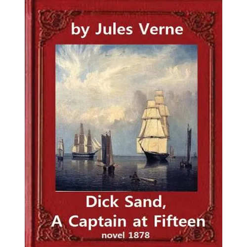 Dick Sand, A Captain at Fifteen (1878) NOVEL By Jules Verne (Original Version): illustrated - Paperback
