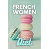French Women Diet: A Beginner's 3-Week Step-by-Step Guide for Weight Loss with Recipes and a Meal Plan - Paperback