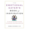 The Emotional Eater's Book of Inspiration: 90 Truths You Need to Know to Overcome Your Food Addiction - Paperback