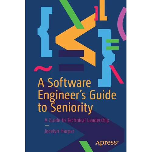 A Software Engineer's Guide to Seniority: A Guide to Technical Leadership - Paperback