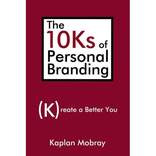 The 10Ks of Personal Branding: Create a Better You - Paperback