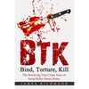 BTK - Bind, Torture, Kill: The Horrifying True Crime Story of Serial Killer Dennis Rader - Paperback