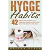 Hygge Habits: 42 Habits for a Happy Life through Danish Hygge that take Five Minutes or Less - Paperback