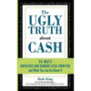 The Ugly Truth About Cash: 50 WAYS EMPLOYEES AND VENDORS CAN STEAL FROM YOU... and What You Can Do About It - Paperback