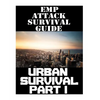 EMP Attack Survival Guide: Urban Survival Part I: The Ultimate Beginner's Guide On How To Prepare To Survive An EMP Attack In An Urban Environmen - Paperback