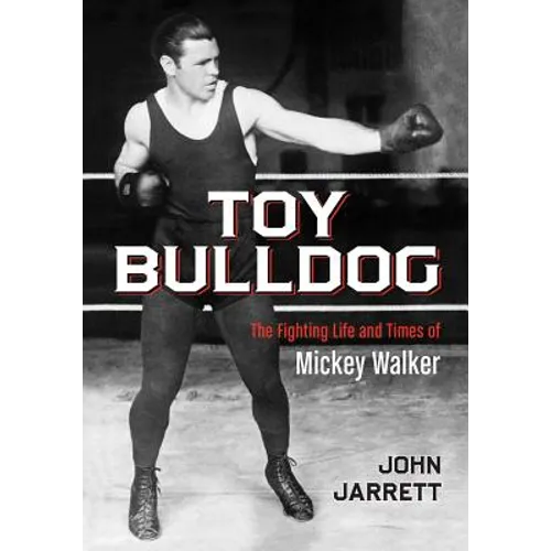 Toy Bulldog: The Fighting Life and Times of Mickey Walker - Paperback