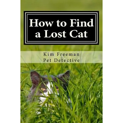 How to Find a Lost Cat: The professional guide to the correct methods for recovering a missing cat - Paperback