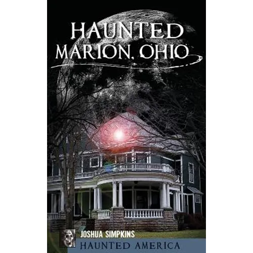 Haunted Marion Ohio - Hardcover