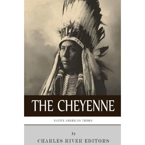 Native American Tribes: The History and Culture of the Cheyenne - Paperback