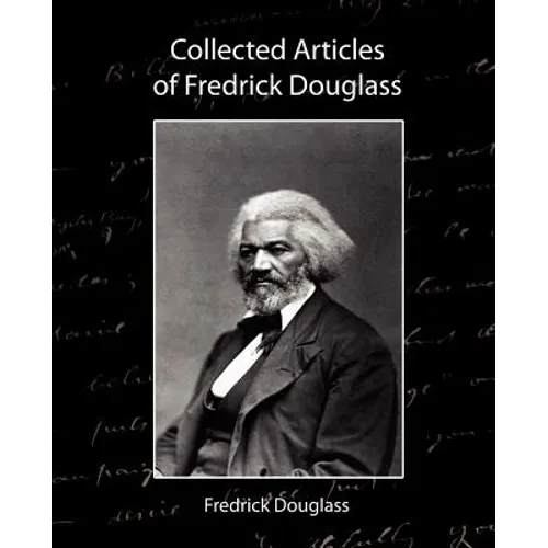 Collected Articles of Fredrick Douglass - Paperback