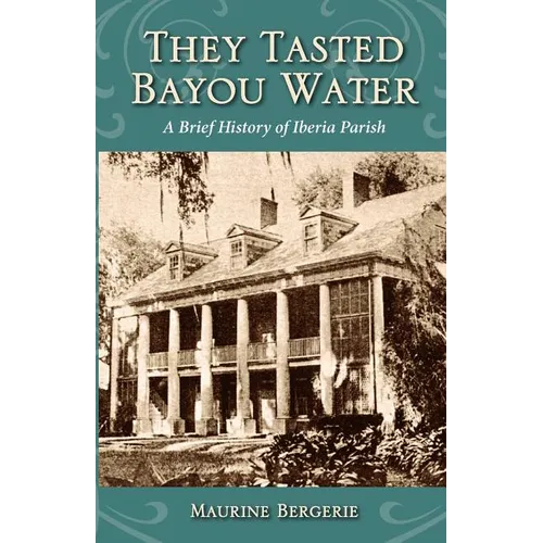 They Tasted Bayou Water: A Brief History of Iberia Parish - Paperback