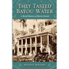 They Tasted Bayou Water: A Brief History of Iberia Parish - Paperback