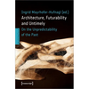 Architecture, Futurability and the Untimely: On the Unpredictability of the Past - Paperback