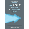 The Agile PMO: Leading the Effective, Value driven, Project Management Office - Paperback