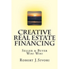 Creative Real Estate Financing: Seller / Buyer Win! Win! - Paperback