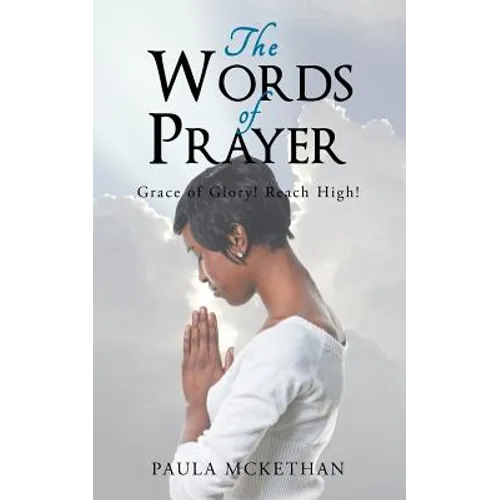 The Words of Prayer: Grace of Glory! Reach High! - Paperback