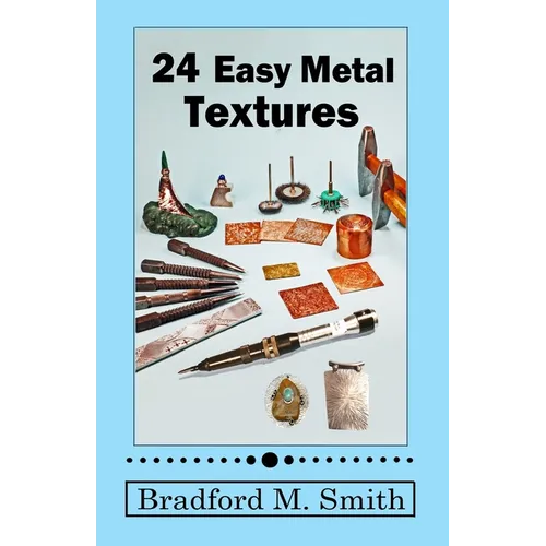 24 Easy Metal Textures: With No Rolling Mill Required - Paperback