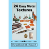 24 Easy Metal Textures: With No Rolling Mill Required - Paperback