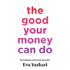 The Good Your Money Can Do: Becoming a Conscious Investor - Paperback