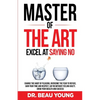 Master of the Arts: Excel at Saying No - Paperback