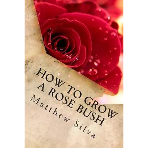 How To Grow A Rose Bush - Paperback