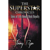 The Superstar Chronicles: Tales of Life Among Rock Royalty - Paperback