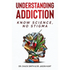 Understanding Addiction: Know Science, No Stigma - Paperback