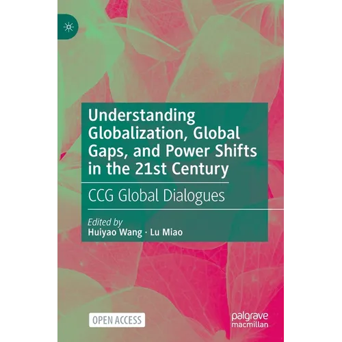 Understanding Globalization, Global Gaps, and Power Shifts in the 21st Century: Ccg Global Dialogues - Hardcover