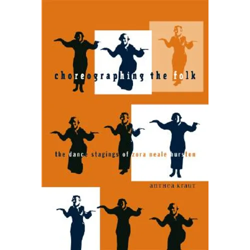 Choreographing the Folk: The Dance Stagings of Zora Neale Hurston - Paperback