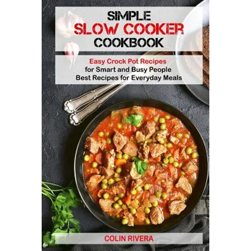 Simple Slow Cooker Cookbook: Easy Crock Pot Recipes for Smart and Busy People ? - Paperback
